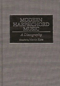 Title: Modern Harpsichord Music: A Discography, Author: Martin Elste