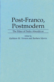 Title: Post-Franco, Postmodern: The Films of Pedro Almodovar, Author: Barbara Morris