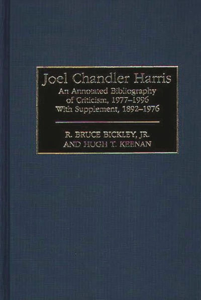 Joel Chandler Harris: An Annotated Bibliography of Criticism, 1977-1996, With Supplement, 1892-1976