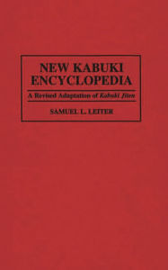 Title: New Kabuki Encyclopedia: A Revised Adaptation of UKabuki Jiten / Edition 2, Author: Samuel Leiter