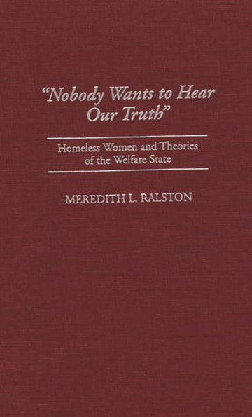 Nobody Wants to Hear Our Truth: Homeless Women and Theories of the Welfare State