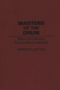 Title: Masters of the Drum: Black Lit/oratures Across the Continuum, Author: Robert E. Fox