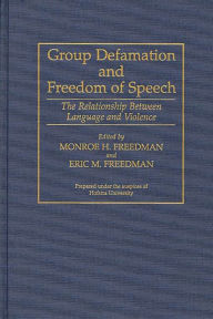Title: Group Defamation and Freedom of Speech: The Relationship Between Language and Violence, Author: Monore H. Freedman
