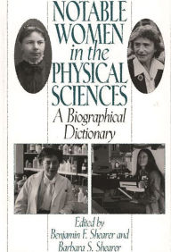 Title: Notable Women in the Physical Sciences: A Biographical Dictionary / Edition 1, Author: Benjamin F. Shearer