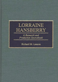 Title: Lorraine Hansberry: A Research and Production Sourcebook, Author: Richard Leeson