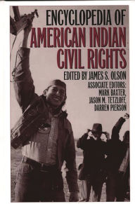 Title: Encyclopedia of American Indian Civil Rights, Author: James S. Olson