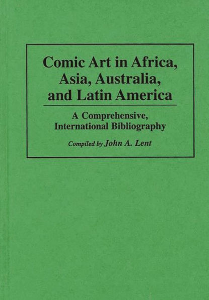 Comic Art in Africa, Asia, Australia, and Latin America: A Comprehensive, International Bibliography