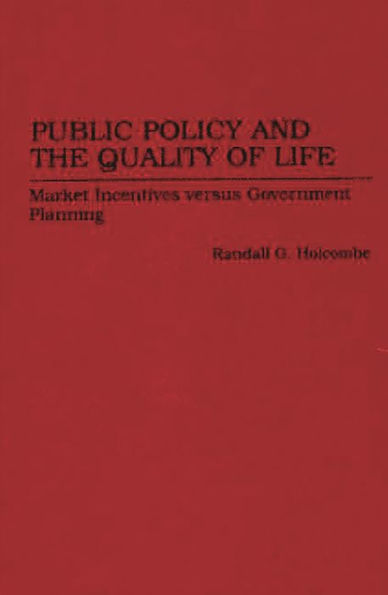 Public Policy and the Quality of Life: Market Incentives versus Government Planning / Edition 1