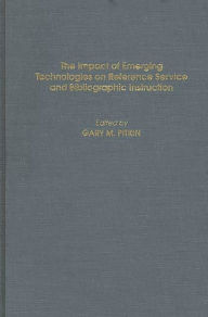 Title: The Impact of Emerging Technologies on Reference Service and Bibliographic Instruction, Author: Gary Pitkin