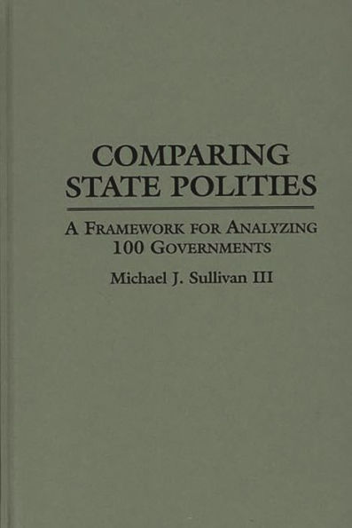 Comparing State Polities: A Framework for Analyzing 100 Governments / Edition 1