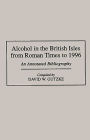 Alcohol in the British Isles from Roman Times to 1996: An Annotated Bibliography / Edition 1