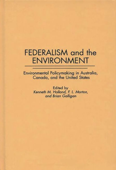 Federalism and the Environment: Environmental Policymaking in Australia, Canada, and the United States