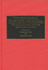 Title: The Proverbial Winston S. Churchill: An Index to Proverbs in the Works of Sir Winston Churchill, Author: Wolfgang Mieder