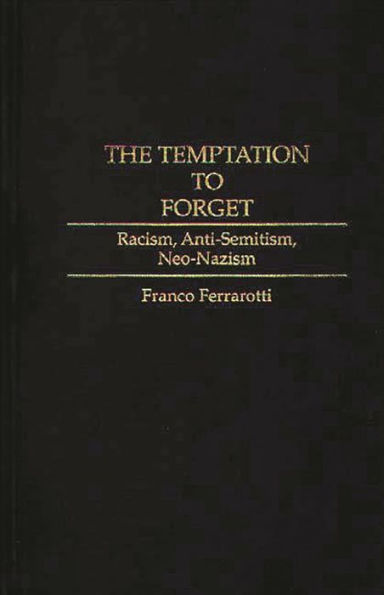 The Temptation to Forget: Racism, Anti-Semitism, Neo-Nazism