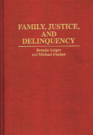 Title: Family, Justice, and Delinquency / Edition 1, Author: Michael Fischer