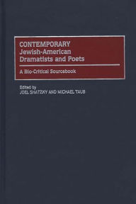Title: Contemporary Jewish-American Dramatists and Poets: A Bio-Critical Sourcebook, Author: Joel Shatzky