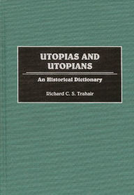 Title: Utopias and Utopians: An Historical Dictionary, Author: Richard C. Trahair