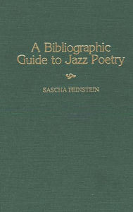 Title: A Bibliographic Guide To Jazz Poetry, Author: Sascha Feinstein