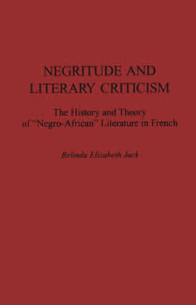 Negritude and Literary Criticism: The History and Theory of Negro-African Literature in French