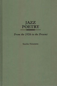 Title: Jazz Poetry: From the 1920s to the Present, Author: Sascha Feinstein