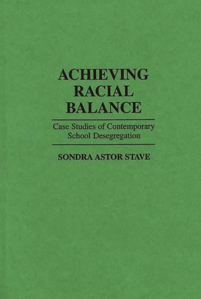 Achieving Racial Balance: Case Studies of Contemporary School Desegregation