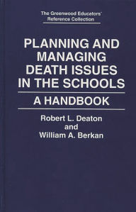 Title: Planning and Managing Death Issues in the Schools: A Handbook, Author: William A. Berkan