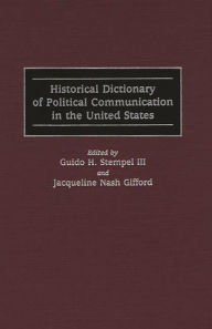 Title: Historical Dictionary of Political Communication in the United States, Author: Jacqueline N. Gifford