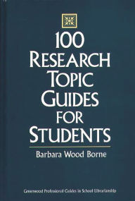 Title: 100 Research Topic Guides for Students, Author: Barbara Borne