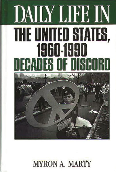 Daily Life in the United States, 1960-1990: Decades of Discord (Daily Life Through History Series) / Edition 1