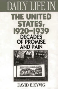 Title: Daily Life in the United States, 1920-1939: Decades of Promise and Pain (Daily Life Through History Series), Author: David E. Kyvig