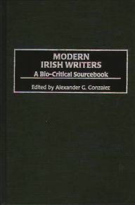 Title: Modern Irish Writers: A Bio-Critical Sourcebook, Author: Alexander G. Gonzalez