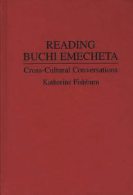 Title: Reading Buchi Emecheta: Cross-Cultural Conversations, Author: Katherine Fishburn