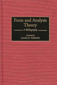 Title: Form and Analysis Theory: A Bibliography, Author: James E. Perone