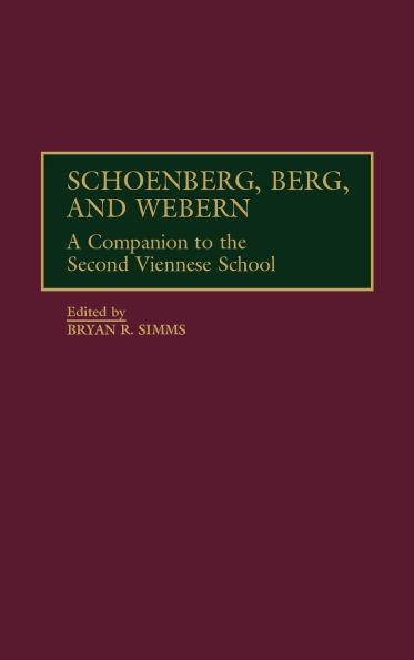 Schoenberg, Berg, and Webern: A Companion to the Second Viennese School