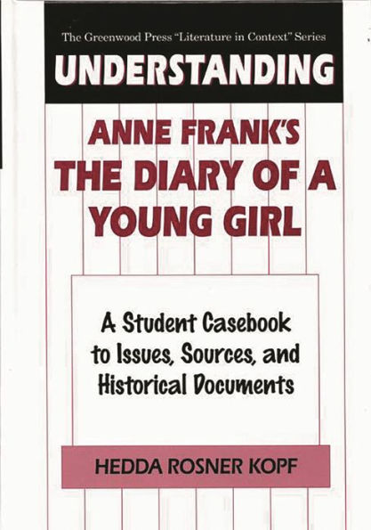 Understanding Anne Frank's The Diary of a Young Girl: A Student Casebook to Issues, Sources, and Historical Documents