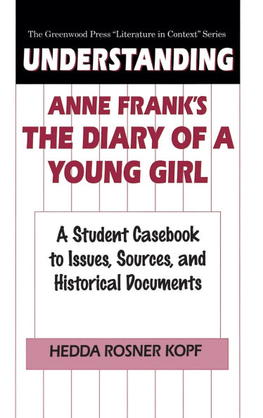 Understanding Anne Frank's The Diary of a Young Girl: A Student Casebook to Issues, Sources, and Historical Documents