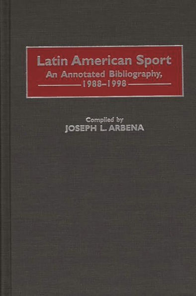 Latin American Sport: An Annotated Bibliography, 1988-1998