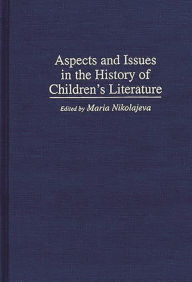 Title: Aspects and Issues in the History of Children's Literature, Author: Maria Nikolajeva