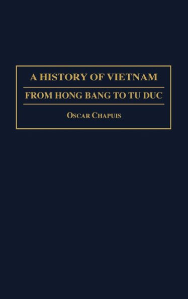 A History of Vietnam: From Hong Bang to Tu Duc / Edition 1