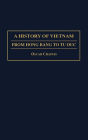 A History of Vietnam: From Hong Bang to Tu Duc / Edition 1