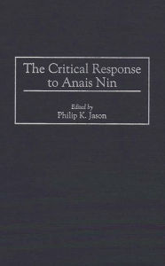 Title: The Critical Response to Anais Nin, Author: Philip K. Jason