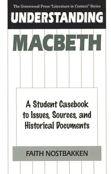 Understanding Macbeth: A Student Casebook to Issues, Sources, and Historical Documents