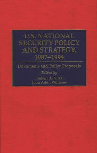 Title: U.S. National Security Policy and Strategy, 1987-1994: Documents and Policy Proposals, Author: Robert A. Vitas