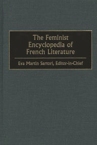 Title: The Feminist Encyclopedia of French Literature, Author: Eva M. Sartori