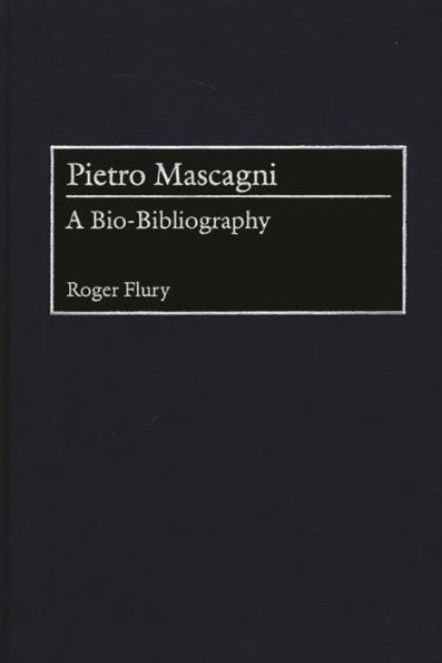 Pietro Mascagni: A Bio-Bibliography