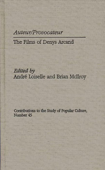 Auteur/Provocateur: The Films of Denys Arcand