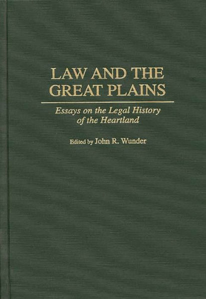 Law and the Great Plains: Essays on the Legal History of the Heartland