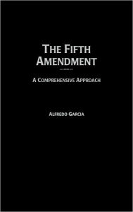 Title: The Fifth Amendment: A Comprehensive Approach, Author: Alfredo Garcia