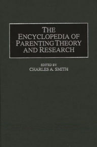 Title: The Encyclopedia of Parenting Theory and Research, Author: Charles A. Smith