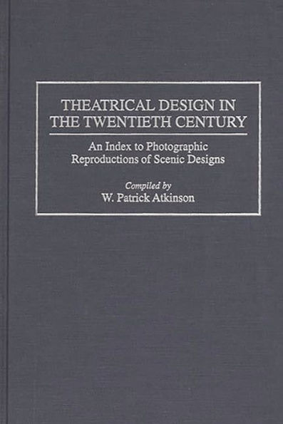 Theatrical Design in the Twentieth Century: An Index to Photographic Reproductions of Scenic Designs